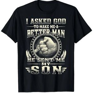 NWT “I Asked God To Make Me Better Man He Sent Me My Son” Graphic T Shirt 3XL